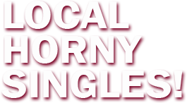 Local Horny Singles!